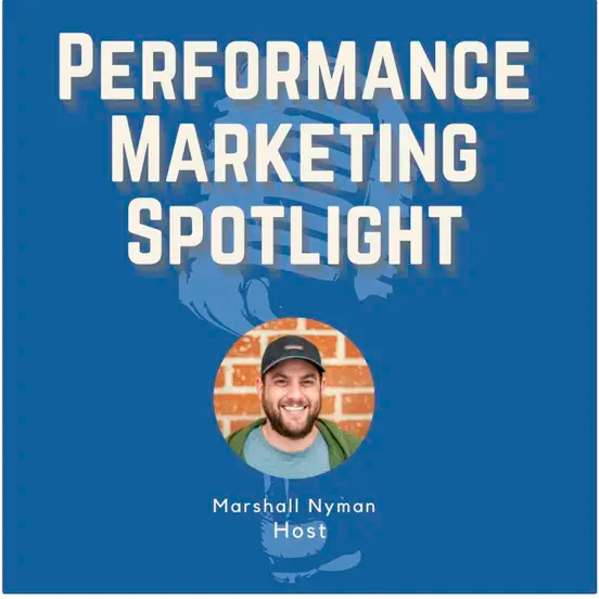 Performance Marketing Spotlight Podcast with Marshall Nyman